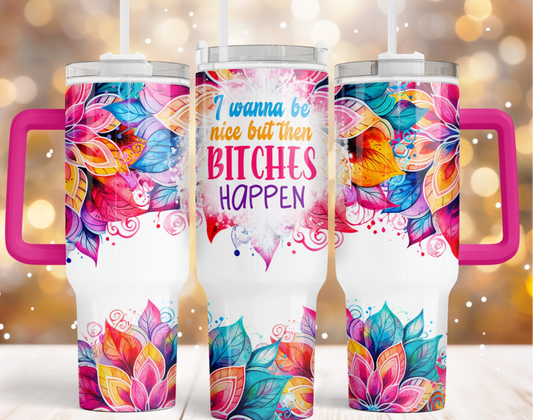 I Wanna Be Nice 40 oz Tumbler Preorder 4 wk tat