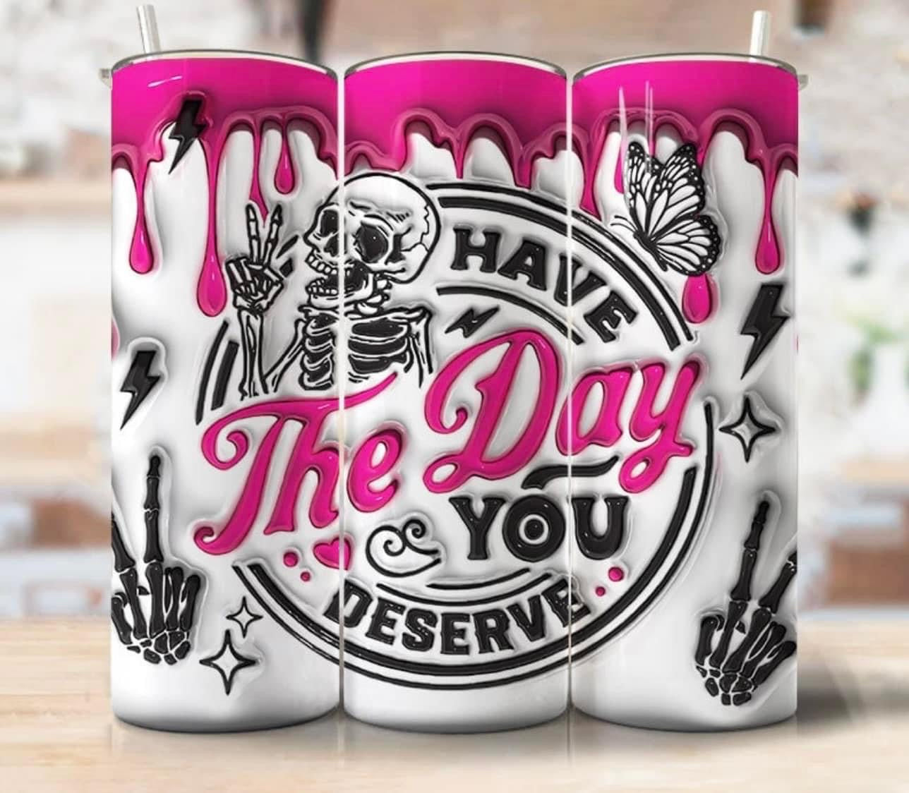 Have The Day Tumbler