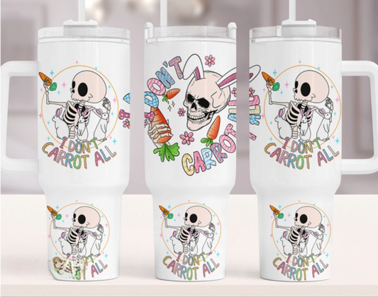 I Don’t Carrot 40 oz Tumbler Preorder 4 wk tat