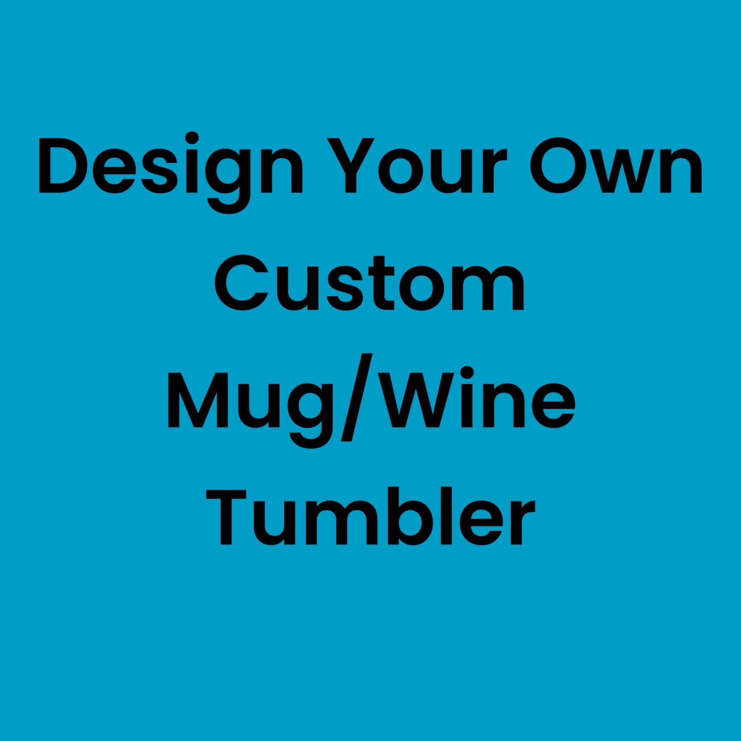 Create Your Own Mug /Wine Cup