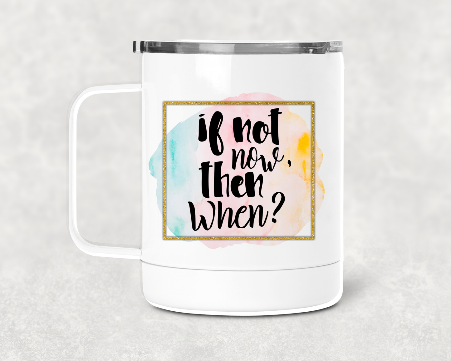 If Not Now Mug /Wine Cup