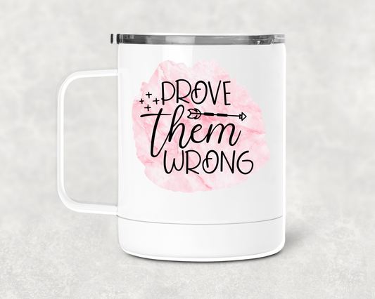 Prove Them Wrong Mug /Wine Cup