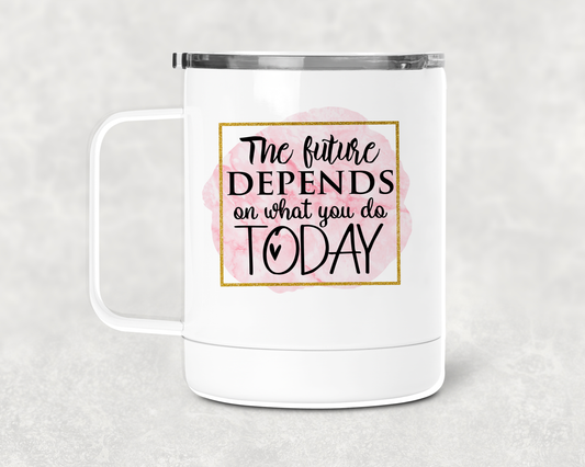 The Future Depends Mug /Wine Cup