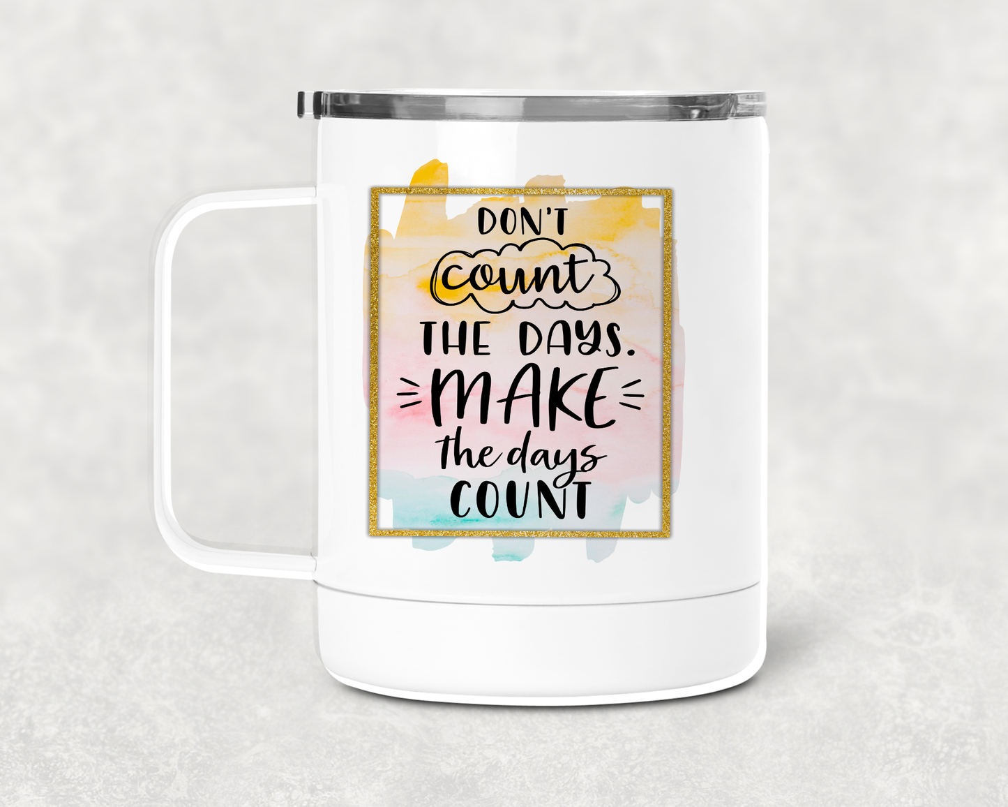 Don't Count The Days Mug /Wine Cup