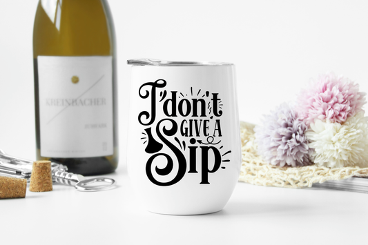 I Don't Give A Sip Mug /Wine Cup