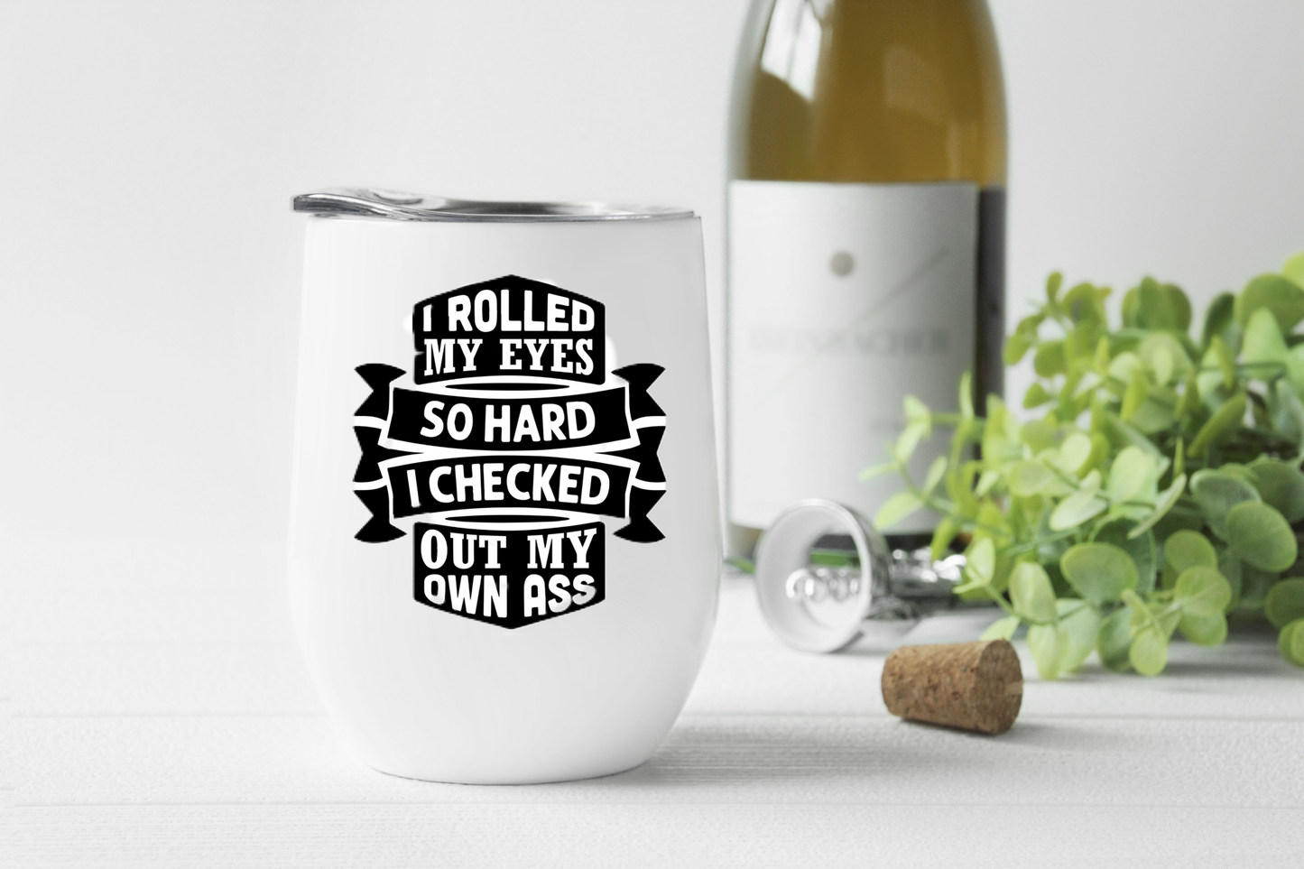 I Rolled My Eyes Mug /Wine Cup