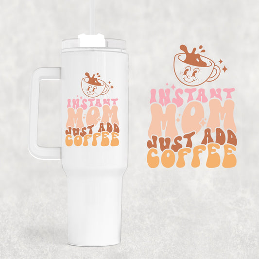 Instant Mom 40 oz Tumbler Preorder 4 wk tat